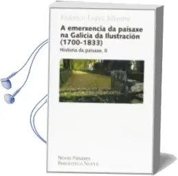 Descargar AudioLibro A Emerxencia da Paisaxe na Galicia da Ilustracion (1700/1833) de Federico Lopez Silvestre año 2009