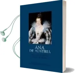 Descargar AudioLibro Ana de Austria: Infanta Española y Reina de Francia de Chantal Grell año 2009