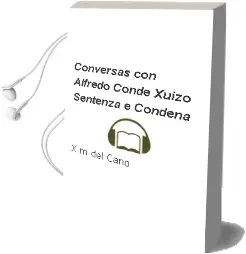 Descargar AudioLibro Conversas con Alfredo Conde. Xuizo, Sentenza e Condena de X.M. Del Caño año 2009