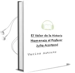 Descargar AudioLibro El Valor de la Historia: Homenaje al Profesor Julio Arostegui de Varios Autores año 2009