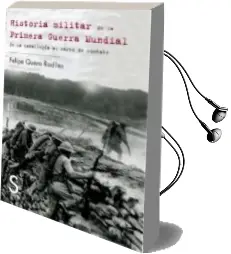 Descargar AudioLibro Historia Militar de la Primera Guerra Mundial: De la Trinchera al Carro de Combate de Felipe Quero Rodiles año 2009