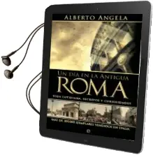 Descargar AudioLibro Un dia en la Antigua Roma: Vida Cotidiana, Secretos y Curiosidade s de Alberto Angela año 2009