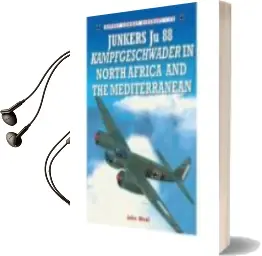 Descargar AudioLibro Junkers ju 88 Kampfgeschwader in North Africa and the Mediterrane an de John Weal año 2009