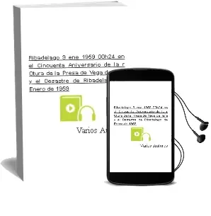 Descargar AudioLibro Ribadelago: 9 ene 1959 00H24: En el Cincuenta Aniversario de la r Otura de la Presa de Vega de Tera y el Desastre de Ribadelago de Enero de 1959 de Varios Autores año 2009