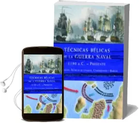 Descargar AudioLibro Tecnicas Belicas de la Guerra Naval 1.190 A.C.- Presente: Equipam Iento, Tecnicas de Combate, Comandantes y Barcos de Iain Dickie año 2009