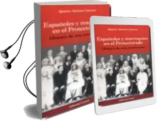 Descargar AudioLibro Españoles y Marroquies en el Protectorado: Historia de una Conviv Encia de Ignacio Alcaraz Canovas año 2009