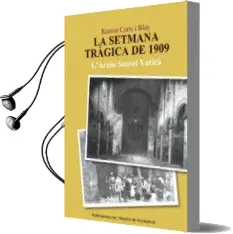 Descargar AudioLibro La Setmana Tragica de 1909: L Arxiu Secret Vatica de Ramon Corts año 2009