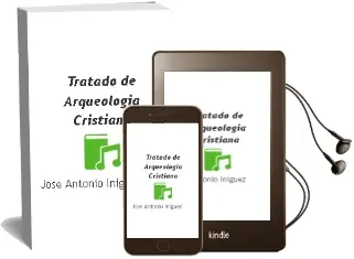 Descargar AudioLibro Tratado de Arqueologia Cristiana de Jose Antonio Iñiguez año 2009