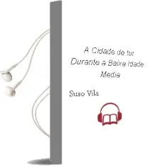 Descargar AudioLibro A Cidade de tui Durante a Baixa Idade Media de Suso Vila año 2009