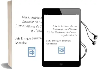 Descargar AudioLibro Diario Intimo de un Buscador de Fiestas: Ciclos Festivos de Cuenc a y Provincia de Luis Enrique Buendía González año 2009
