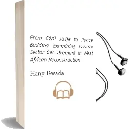 Descargar AudioLibro From Civil Strife to Peace Building: Examining Private Sector inv Olvement in West African Reconstruction de Hany Besada año 2009