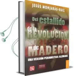 Descargar AudioLibro Del Estallido de la Revolucion al Asesinato de Madero de J.Monjaras Ruiz año 2010