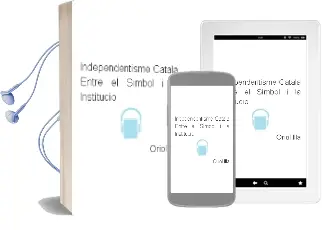 Descargar AudioLibro Independentisme Catala. Entre el Simbol i la Institucio de Oriol Illa año 2010