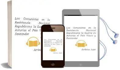 Descargar AudioLibro Los Comunistas en la Resistencia Nacional Republicana: La Guerra en Asturias, el Pais Vasco y Santander de Ambou Juan año 2010
