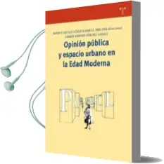 Descargar AudioLibro Opinion Publica y Espacio Urbano en la Edad Moderna de Antonio Castillo Gomez año 2010