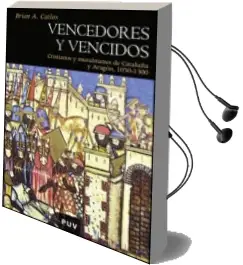 Descargar AudioLibro Vencedores y Vencidos: Cristianos y Musulmanes de Cataluña y Arag on 1050-1300 de Brian Catlos año 2010