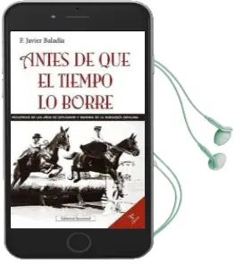 Descargar AudioLibro Antes de que el Tiempo lo Borre: Recuerdos de los Años de Esplend or y la Bohemia de la Burguesia Catalana (3º ed) de Javier Baladia año 2010
