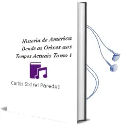 Descargar AudioLibro Historia de America. Dende as Orixes aos Tempos Actuais. Tomo i de Carlos Sixirei Paredes año 2010