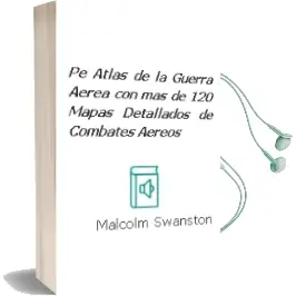 Descargar AudioLibro (Pe) Atlas de la Guerra Aerea: Con mas de 120 Mapas Detallados de Combates Aereos de Malcolm Swanston año 2010