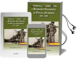 Descargar AudioLibro Republica, Guerra Civil y Represion Franquista en Fiñana (Almeria ) 1931-1945 de Eusebio Rodriguez Padilla año 2010