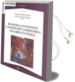 Descargar AudioLibro De Roma a Santiago: Caminos de la Historia, Legado Cultural de Maria Montes Lopez año 2010
