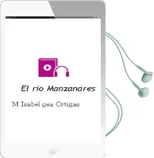 Descargar AudioLibro El rio Manzanares de Mª Isabel Gea Ortigas año 2010