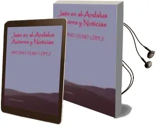 Descargar AudioLibro Jaen en Al-Andalus: Autores y Noticias de Antonio Olmo Lopez año 2010