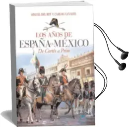 Descargar AudioLibro Los Años de España en Mexico: De Cortes a Prim de Miguel Del Rey año 2010