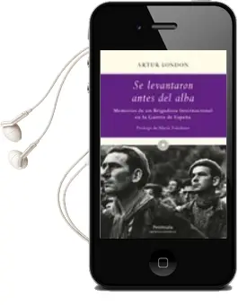 Descargar AudioLibro Se Levantaron Antes del Alba: Memorias de un Brigadista Internaci Onal en la Guerra de España de Artur London año 2010