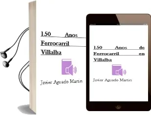 Descargar AudioLibro 150 Años de Ferrocarril en Villalba de Javier Aguado Martin año 2010