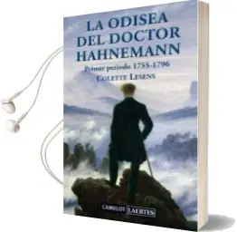 Descargar AudioLibro La Odisea del Doctor Hahnemann: Primer Periodo 1755-1796: La Vida del Hombre que Descubrio la Homeopatia de Colette Lesens año 2010