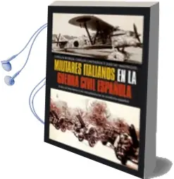 Descargar AudioLibro Militares Italianos en la Guerra Civil Española: Italia, el Fasci smo y los Voluntarios en el Conflicto Español de Carlos Murias año 2010