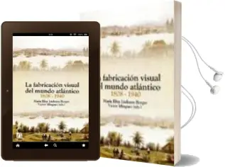 Descargar AudioLibro La Fabricacion Visual del Mundo Atlantico 1808-1940 de Maria Luisa Linhares Borges año 2010