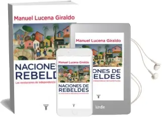 Descargar AudioLibro Naciones de Rebeldes: Las Revoluciones de Independencia Latinoame Ricanas de Manuel Lucena Giraldo año 2010