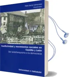 Descargar AudioLibro Conflictividad y Movimientos Sociales en Castilla y Leon: Del Tardofranquismo a la Democracia de Pablo Garcia Colmenares año 2010