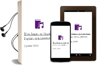 Descargar AudioLibro El rei Jaume i en l Imaginari Popular i en la Literatura de Carme Oriol año 2010