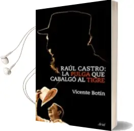 Descargar AudioLibro Raul Castro: La Pulga que Cabalgo al Tigre de Vicente Botin año 2010