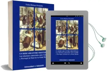 Descargar AudioLibro Un Mercado Entre Fronteras: Las Relaciones Comerciales Entre Cast Illa y Portugal al Final de la Edad Media de Violeta Medrano Fernandez año 2010