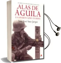 Descargar AudioLibro Alas de Aguila: La Division Azul en Rusia de Juan Jose Sanz Jarque año 2010