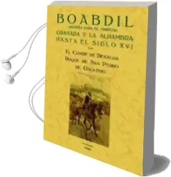 Descargar AudioLibro Boabdil: Granada y la Alhambra hasta el Siglo xvi (Ed. Facsimil) de Julio Quesada Cañaveral Y Piedrola año 2010