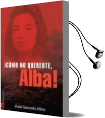 Descargar AudioLibro ¡Como no Quererte, Alba! de Iñaki Gonzalo Casal año 2010