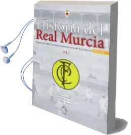 Descargar AudioLibro Historia del Real Murcia, Vol.I: Origenes del Futbol Murciano y p Rimeros Años Real Murcia, 1903-1924 de Quique Baeza; Juan Antonio Garre año 2010