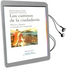 Descargar AudioLibro Los Caminos de la Ciudadania: Mexico y España en Perspectiva Comp Arada de Manuel Suarez Cortina año 2010