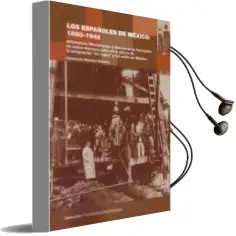 Descargar AudioLibro Los Españoles de Mexico: 1880-1848. Asturianos, Montañeses y Vasc os en la Formacion de Redes Microsociales en la Epoca de la Emigracion «en Masa» y del Exilio en Mexico de Humberto Morales Moreno año 2010