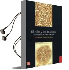 Descargar AudioLibro El Hilo y las Huellas: Lo Verdadero, lo Falso, lo Ficticio de Carlo Ginzburg año 2010