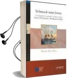 Descargar AudioLibro En Busca de Mejor Fortuna: Los Inmigrantes Españoles en Buenos ai res desde el Virreinato a la Revolucion de Mayo de Mariana Alicia Perez año 2010