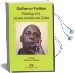 Descargar AudioLibro Guillermo Fariñas, Radiografia de los Miedos en Cuba de Guillermo Fariñas Hernandez año 2010