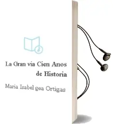 Descargar AudioLibro La Gran Via, Cien Años de Historia de Maria Isabel Gea Ortigas año 2010