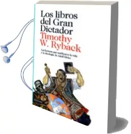 Descargar AudioLibro Los Libros del Gran Dictador: Las Lecturas que Moldearon la Vida y la Ideologia de Adolf Hitler de Timothy W. Ryback año 2010