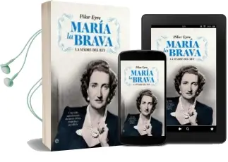 Descargar AudioLibro Maria la Brava: La Madre del Rey: Una Vida de Amor y Deber, Histo Oria y Politica de Pilar Eyre año 2010